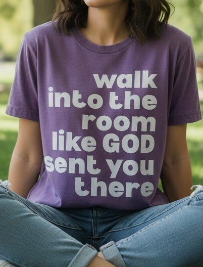 Walk Into The Room like God Sent You - Graphic Tee