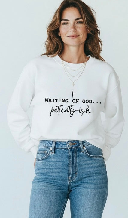 Waiting On God Patiently-ish Comfort Colors Graphic Sweatshirt