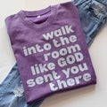 Walk Into The Room like God Sent You - Graphic Tee