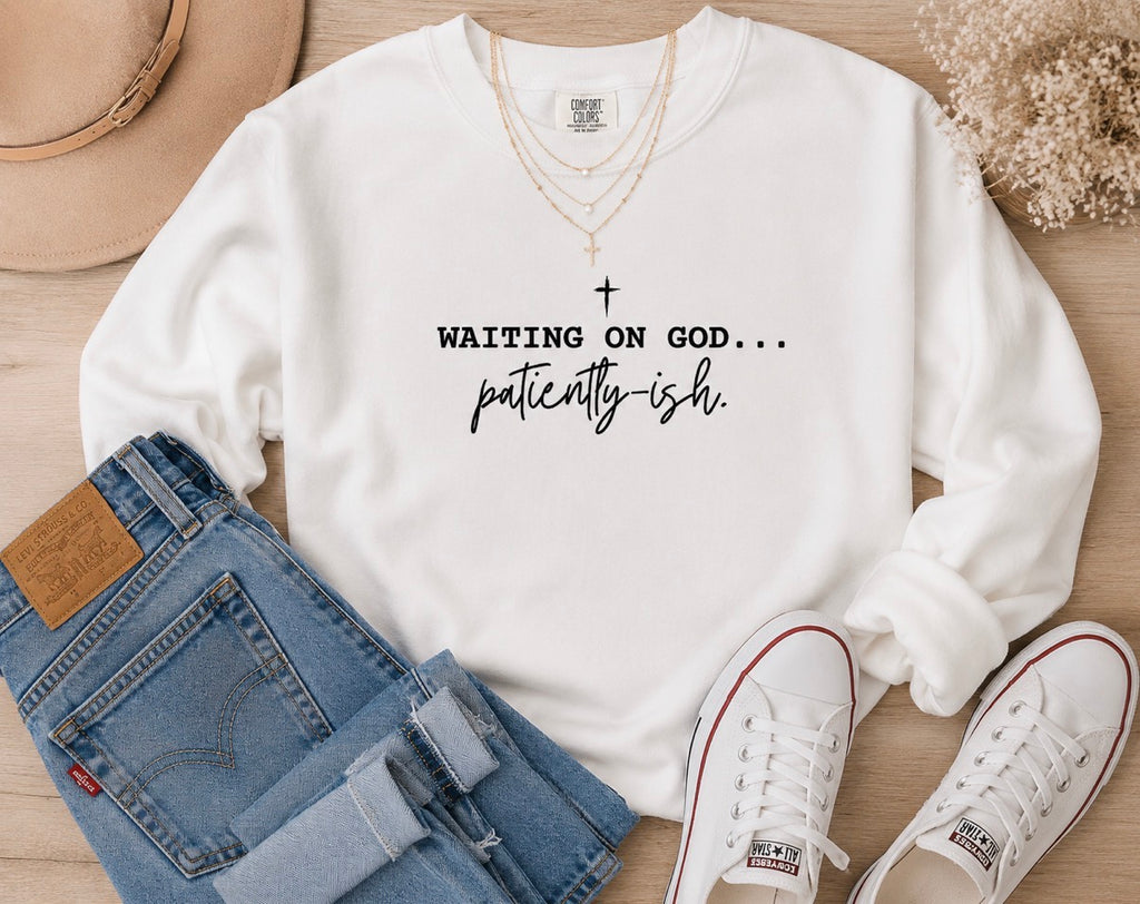 Waiting On God Patiently-ish Comfort Colors Graphic Sweatshirt